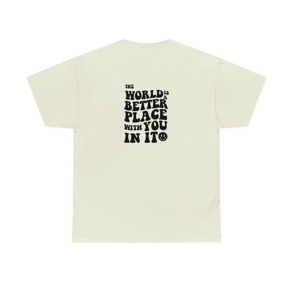 The world is a better place with you in it Cotton Tee