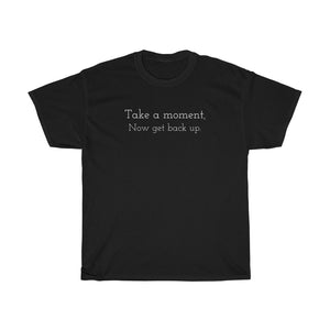 Take a moment, Now get back up. Unisex Heavy Cotton Tee