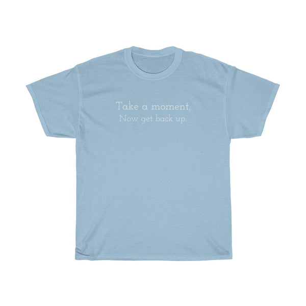 Take a moment, Now get back up. Unisex Heavy Cotton Tee