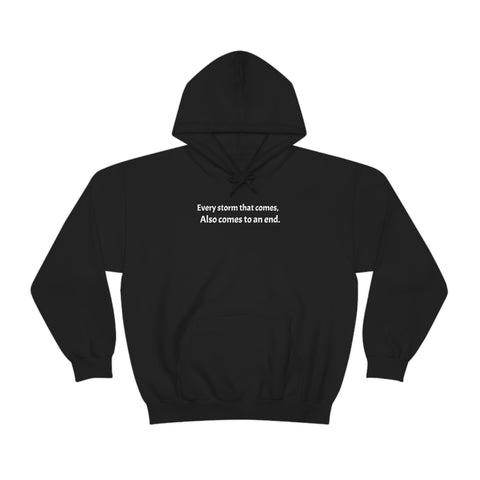 Every storm that comes, Also comes to an end.Unisex Heavy Blend™ Hooded Sweatshirt