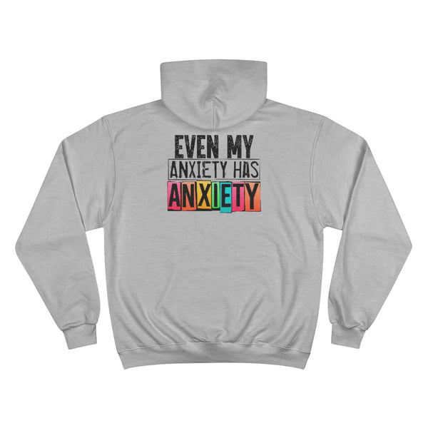 Even my anxiety has anxiety Champion Hoodie
