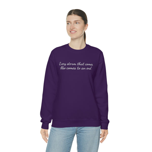 Every storm that comes, Also comes to an end Crewneck Sweatshirt