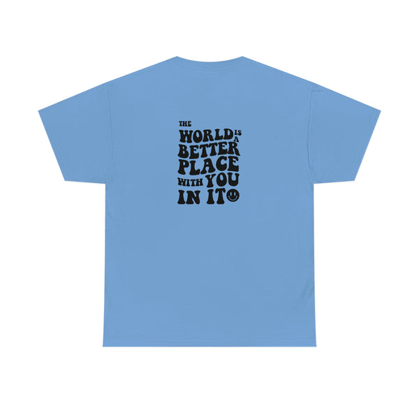 The world is a better place with you in it Cotton Tee