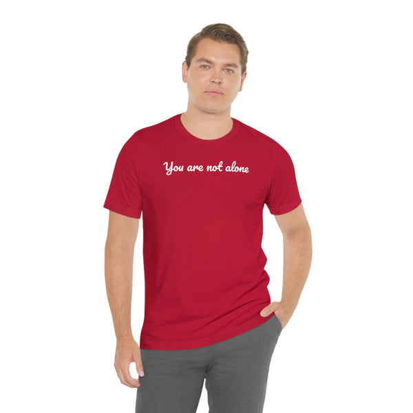 You are not alone Unisex Jersey Short Sleeve Tee